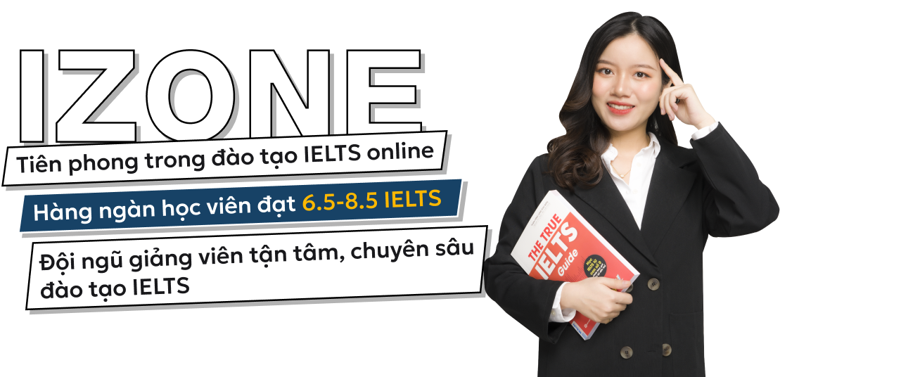 Trung tâm luyện thi IELTS IZONE - Luyện thi IELTS "số 1" cho người mất gốc