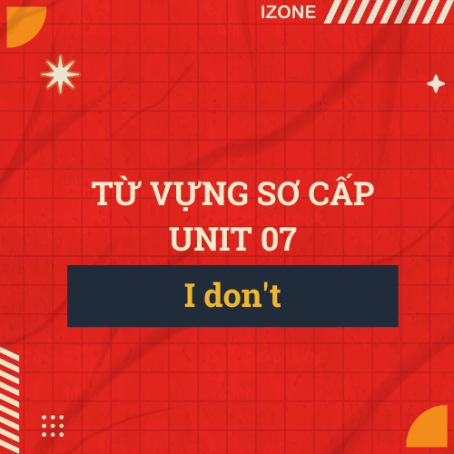 Từ vựng sơ cấp – Unit 7: I don’t (present simple negative)