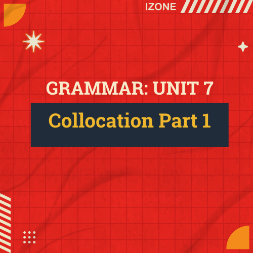 Grammar Unit 7: Collocation Part 1