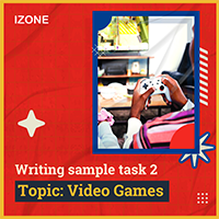 Writing Sample Task 2 – Topic VIDEO GAMES