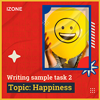 Writing Sample Task 2 – Topic HAPPINESS