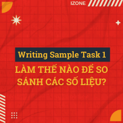 LÀM THẾ NÀO ĐỂ SO SÁNH CÁC SỐ LIỆU TRONG IELTS WRITING TASK 1?