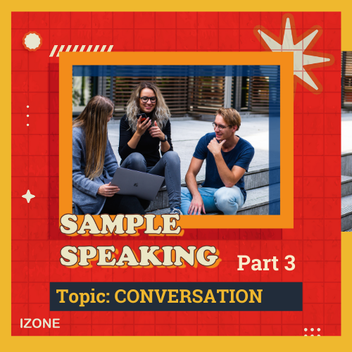 Speaking Sample Part 3 – Topic CONVERSATION