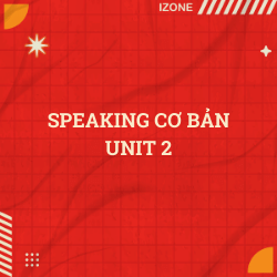 Speaking cơ bản Unit 2