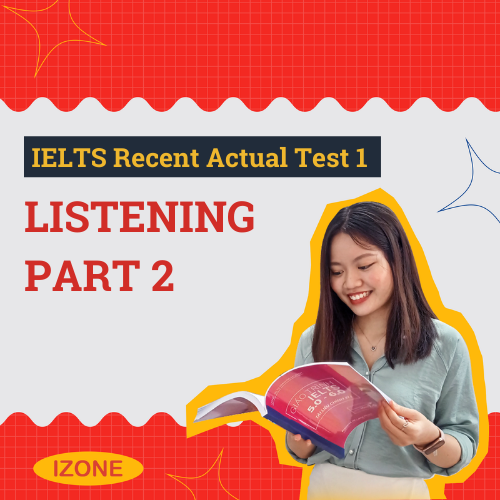 Đề thi & Đáp án IELTS Recent Actual Test 1 – Listening Part 2