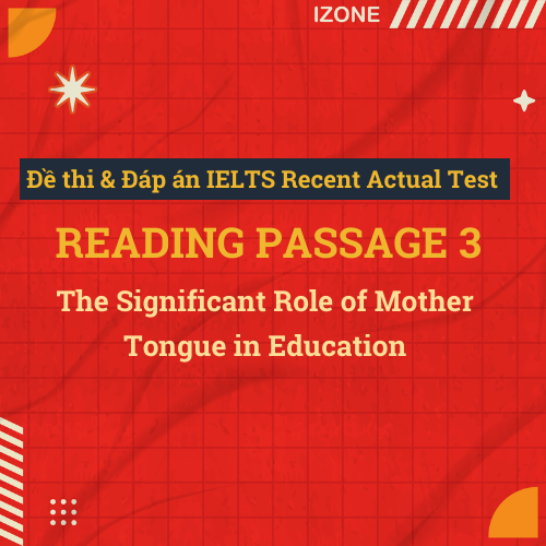 Đề thi & Đáp án IELTS Recent Actual Test – Reading Passage 3 – The Significant Role of Mother Tongue in Education