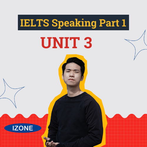 Ielts Speaking Part 1- Unit 3