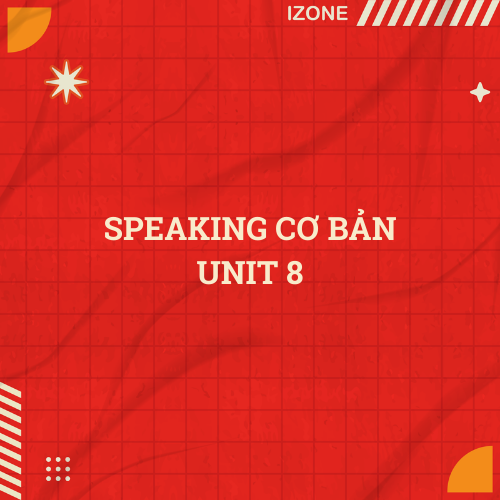 Speaking cơ bản Unit 8