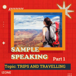 Speaking Sample Part 1 – Topic TRIPS AND TRAVELLING