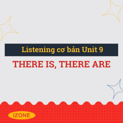 Listening cơ bản – Unit 9: there is, there are
