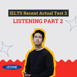 Đề thi & Đáp án IELTS Recent Actual Test 3 – Listening Part 2
