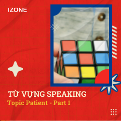 Từ vựng Speaking – Topic Patient – Part 1