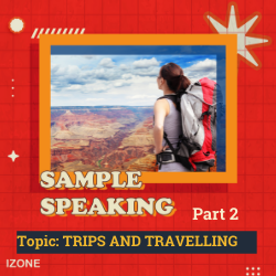 Speaking Sample Part 2 – Topic TRIPS AND TRAVELLING