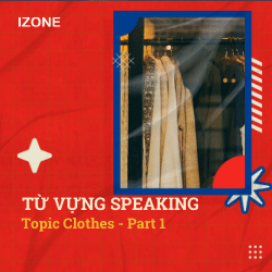 Từ vựng Speaking – Topic Clothes – Part 1