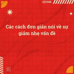 Các cách đơn giản nói về sự giảm nhẹ vấn đề