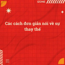Các cách đơn giản nói về sự thay thế