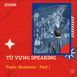 Từ vựng Speaking – Topic Business – Part 1 (kèm câu trả lời mẫu)