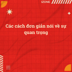 Các cách đơn giản nói về sự quan trọng