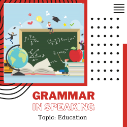 Ứng dụng Grammar vào Speaking – Unit 4: Education (Ngữ pháp: Future Tense 1)