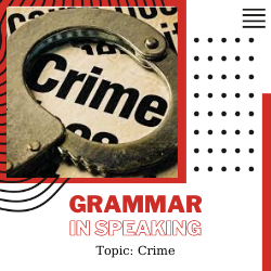 Ứng dụng Grammar vào Speaking – Unit 12: Crime (Ngữ pháp: Modals 1)