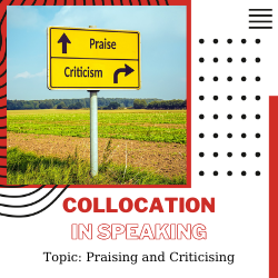 Ứng dụng Collocation vào Speaking – Unit 37: Praising and criticising