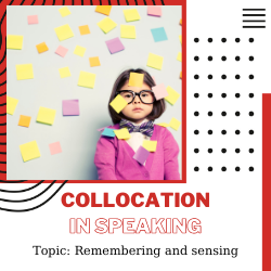 Ứng dụng Collocation vào Speaking – Unit 31: Remembering and Sensing