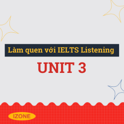 Làm quen với IELTS Listening – Unit 3