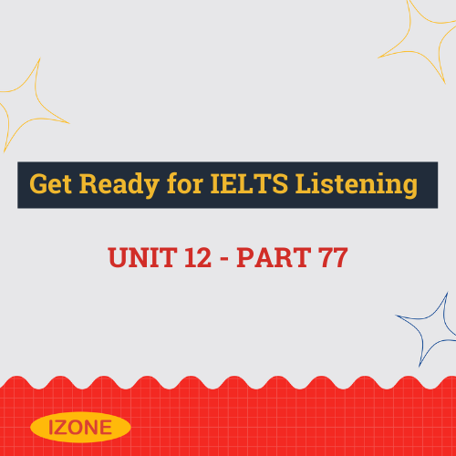Get Ready for IELTS Listening – Unit 12 – Part 77