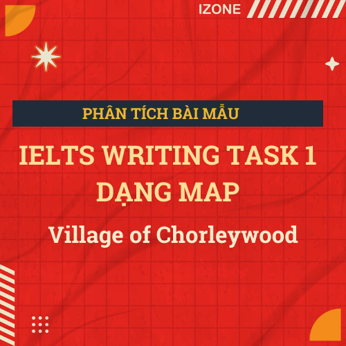 Phân tích Writing Task 1 – Unit 7 – Village of Chorleywood