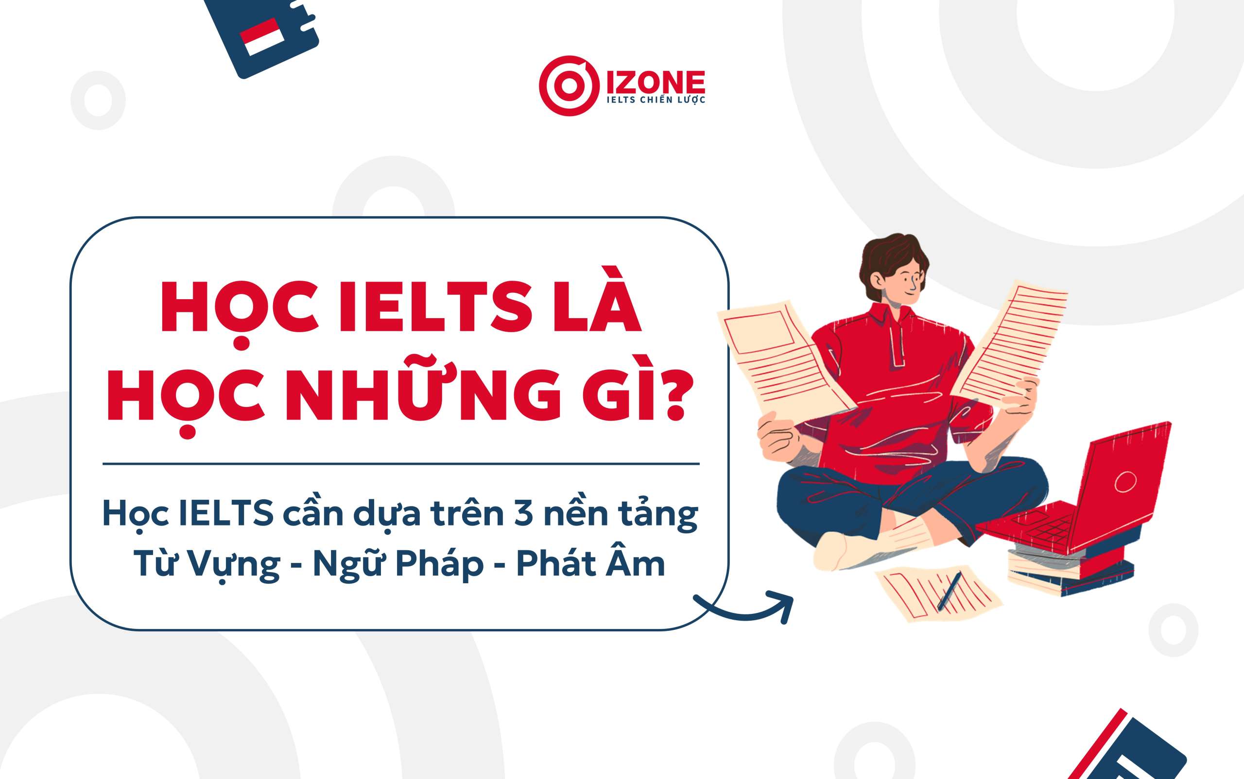 Học IELTS từ con số 0 cần dựa trên 3 nền tảng kiến thức
