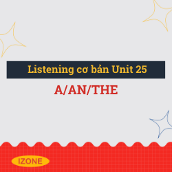 Listening cơ bản – Unit 25: a/an/the