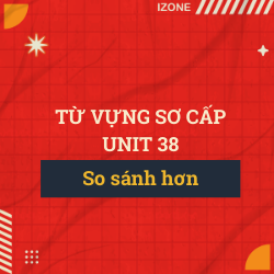 Từ vựng sơ cấp – Unit 38: Old/ Older/ Expensive/ More Expensive (So Sánh Hơn)