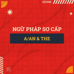 Ngữ pháp sơ cấp – Unit 32: A/AN AND THE (MẠO TỪ)