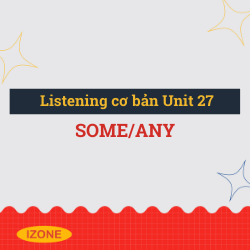 Listening cơ bản – Unit 27: some/any