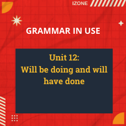 Grammar In Use – Unit 12: Will be doing and will have done
