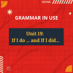 Grammar In Use – Unit 19: If I do … and If I did…
