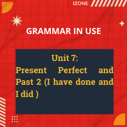 Grammar In Use – Unit 7: Present Perfect and Past 2 (I have done and I did )