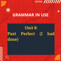 Grammar In Use – Unit 8: Past Perfect (I had done)