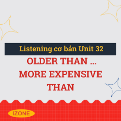 Listening cơ bản – Unit 32: older than … more expensive than