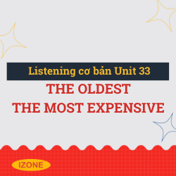 Listening cơ bản – Unit 33: the oldest/ the most expensive