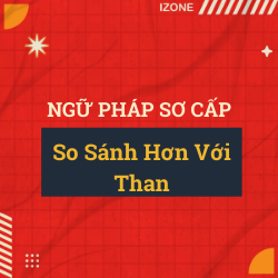 Ngữ pháp sơ cấp – Unit 39: Older than.. More expensive than… (So Sánh Hơn Với Than)