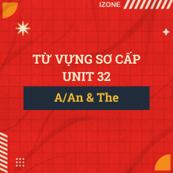 Từ vựng sơ cấp – Unit 32: A/An And The