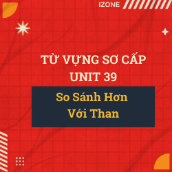 Từ vựng sơ cấp – Unit 39: Older than.. More expensive than… (So Sánh Hơn Với Than)