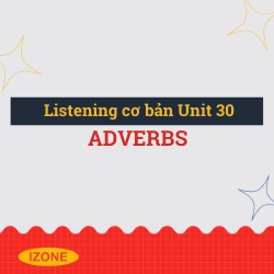 Listening cơ bản – Unit 30: adverbs