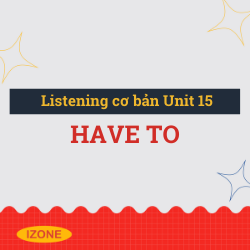Listening cơ bản – Unit 15: Have to
