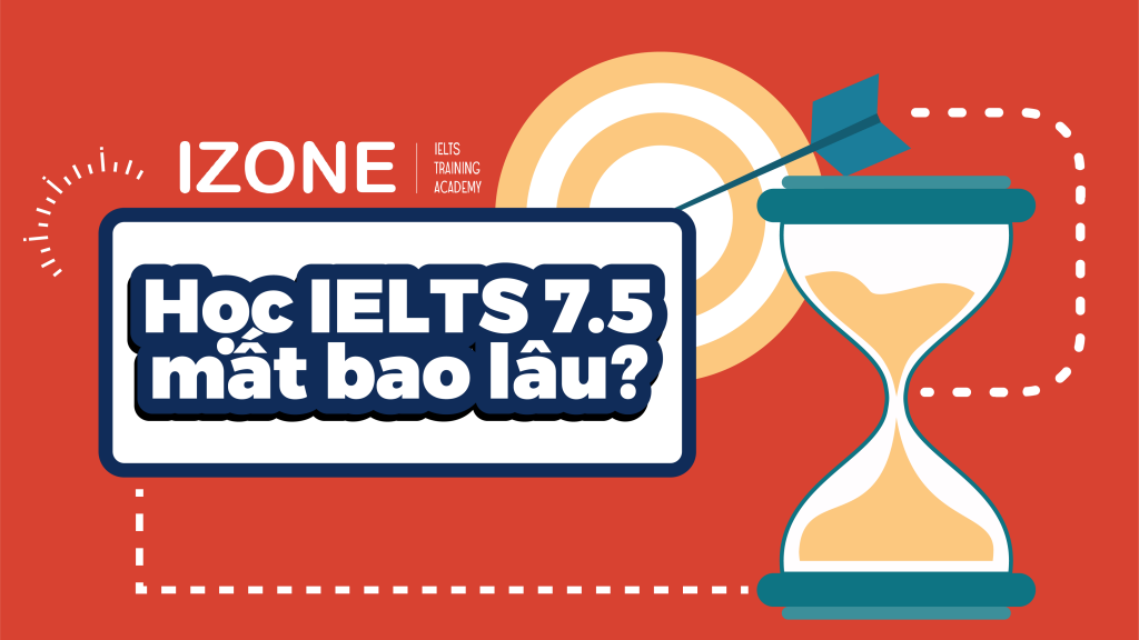 Ielts 7.5 học mất bao lâu