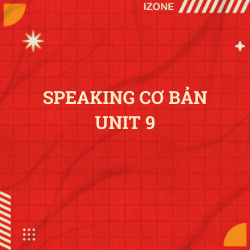 Speaking cơ bản Unit 9