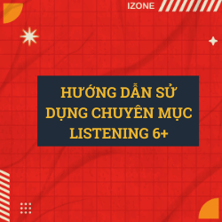 Có gì trong chuyên mục Listening 6.0+? –  Xem ngay bài viết này trước khi đọc các bài khác trong chuyên mục