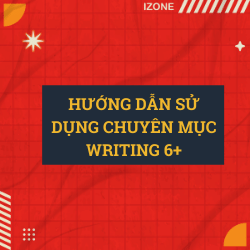 Có gì trong chuyên mục Writing 6.0+? –  Xem ngay bài viết này trước khi đọc các bài khác trong chuyên mục