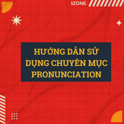 Có gì trong chuyên mục Pronunciation? –  Xem ngay bài viết này trước khi đọc các bài khác trong chuyên mục